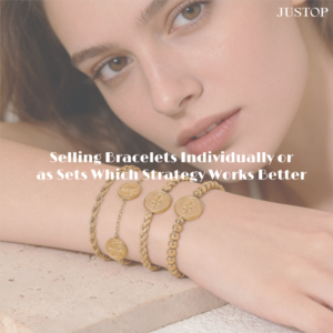 Hexingsheng Jewelry | Vender Pulseras Individuales o en Conjunto Qué Estrategia Funciona Mejor Vender Pulseras Individuales o en Conjunto Qué Estrategia Funciona Mejor